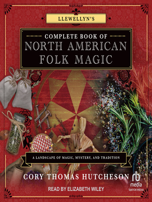 Title details for Llewellyn's Complete Book of North American Folk Magic by Cory Thomas Hutcheson - Available